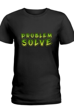 Problem Solve T Shirt Ladies T Shirt